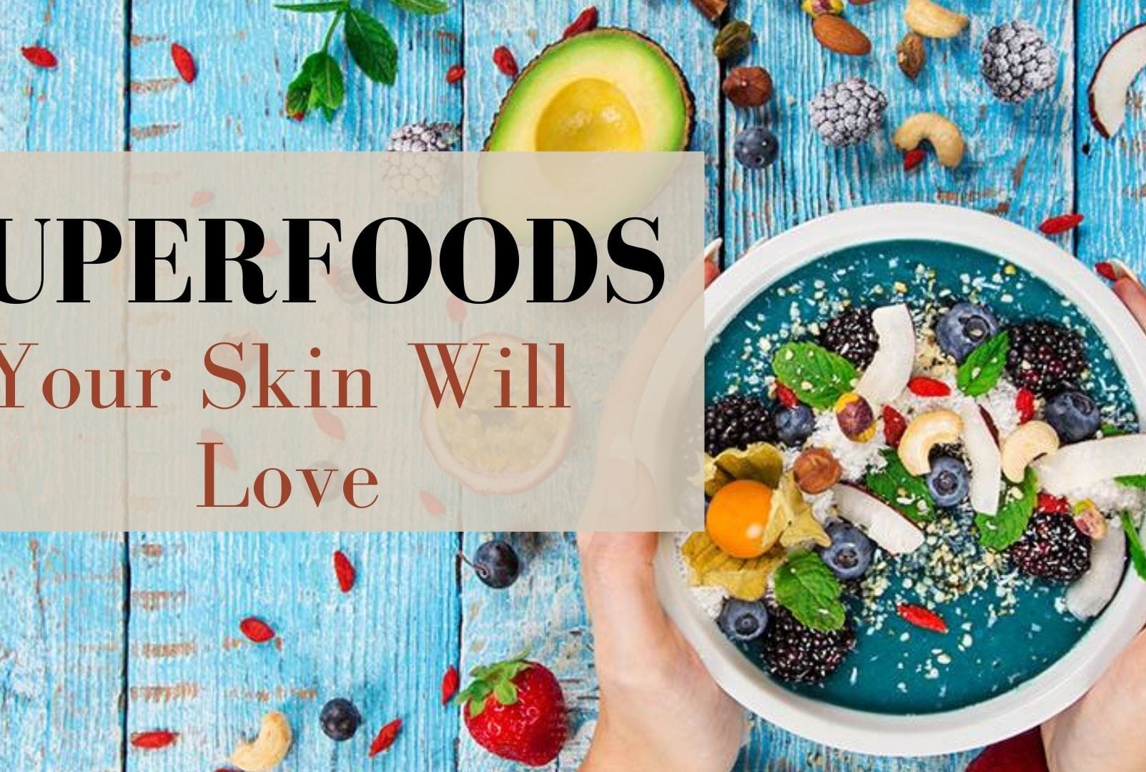 5 Superfoods You MUST Embrace in Your Weight-reduction plan For Glowing, Nourished and Wholesome Pores and skin